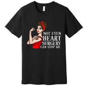 Open Heart Surgery Not Even Heart Surgery Can Stop Me Premium T-Shirt