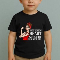 Open Heart Surgery Not Even Heart Surgery Can Stop Me Toddler T-Shirt