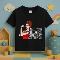 Open Heart Surgery Not Even Heart Surgery Can Stop Me Toddler T-Shirt