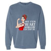 Open Heart Surgery Not Even Heart Surgery Can Stop Me Garment-Dyed Sweatshirt