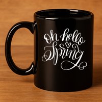 Oh Hello Spring Quote 11oz C Handle Ceramic Mug