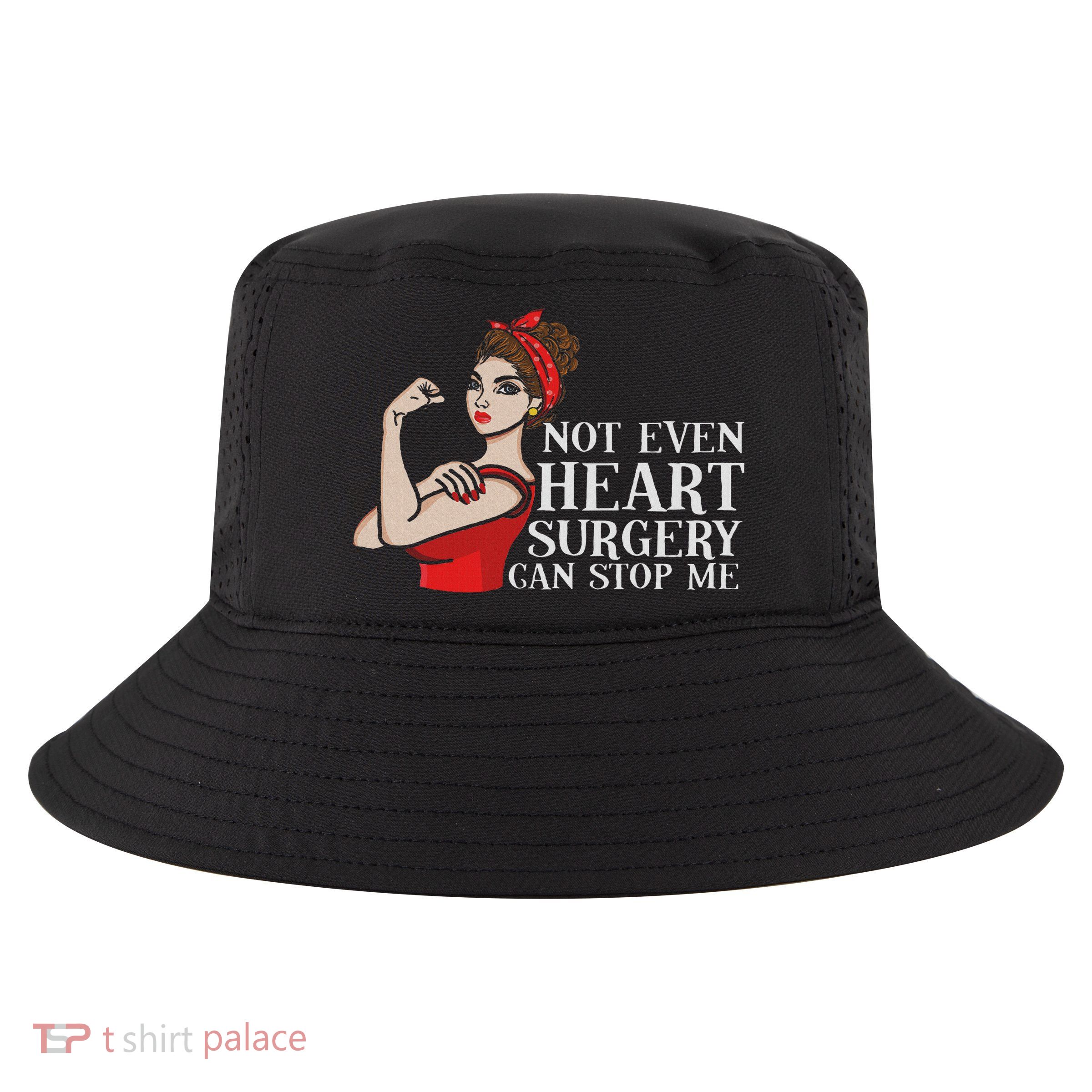 Open Heart Surgery Not Even Heart Surgery Can Stop Me Cool Comfort Performance Bucket Hat