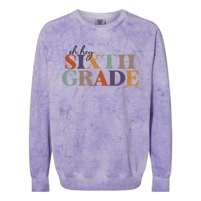 Oh Hey Sixth Grade Teacher Great Gift 6Th Grade Teachers Cute Gift Colorblast Crewneck Sweatshirt