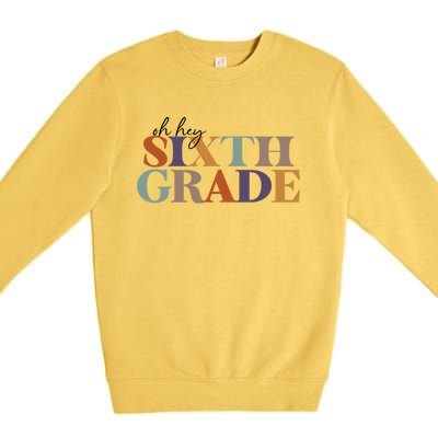 Oh Hey Sixth Grade Teacher Great Gift 6Th Grade Teachers Cute Gift Premium Crewneck Sweatshirt