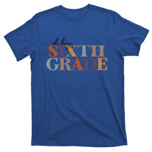 Oh Hey Sixth Grade Teacher Great Gift 6Th Grade Teachers Cute Gift T-Shirt