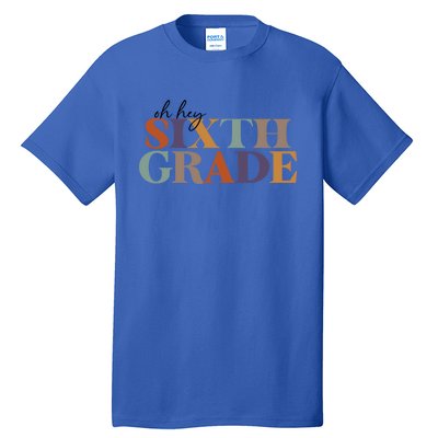 Oh Hey Sixth Grade Teacher Great Gift 6Th Grade Teachers Cute Gift Tall T-Shirt