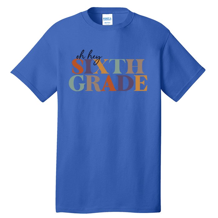 Oh Hey Sixth Grade Teacher Great Gift 6Th Grade Teachers Cute Gift Tall T-Shirt