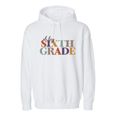 Oh Hey Sixth Grade Teacher Great Gift 6Th Grade Teachers Cute Gift Garment-Dyed Fleece Hoodie