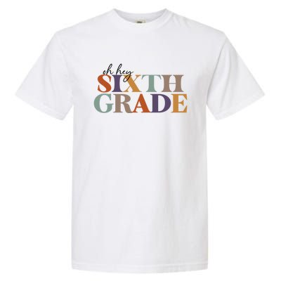 Oh Hey Sixth Grade Teacher Great Gift 6Th Grade Teachers Cute Gift Garment-Dyed Heavyweight T-Shirt