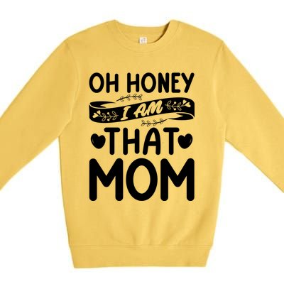 Oh Honey That I Am Funny Mom Grandma MotherS Day Gift Premium Crewneck Sweatshirt