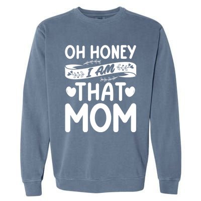 Oh Honey That I Am Funny Mom Grandma MotherS Day Gift Garment-Dyed Sweatshirt