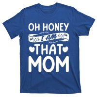 Oh Honey That I Am Funny Mom Grandma MotherS Day Gift T-Shirt