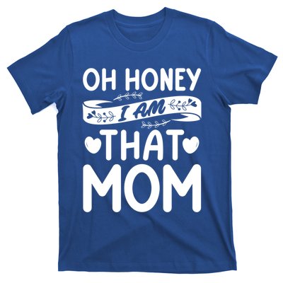 Oh Honey That I Am Funny Mom Grandma MotherS Day Gift T-Shirt