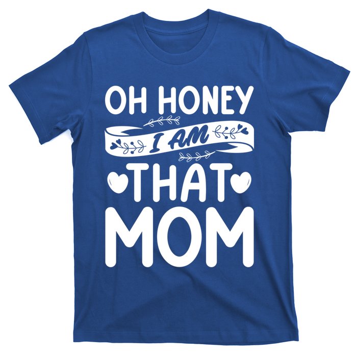 Oh Honey That I Am Funny Mom Grandma MotherS Day Gift T-Shirt