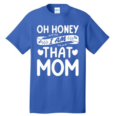 Oh Honey That I Am Funny Mom Grandma MotherS Day Gift Tall T-Shirt