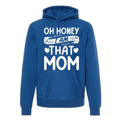 Oh Honey That I Am Funny Mom Grandma MotherS Day Gift Premium Hoodie