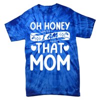 Oh Honey That I Am Funny Mom Grandma MotherS Day Gift Tie-Dye T-Shirt