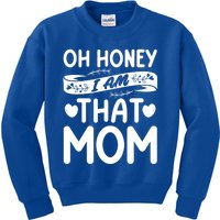 Oh Honey That I Am Funny Mom Grandma MotherS Day Gift Kids Sweatshirt