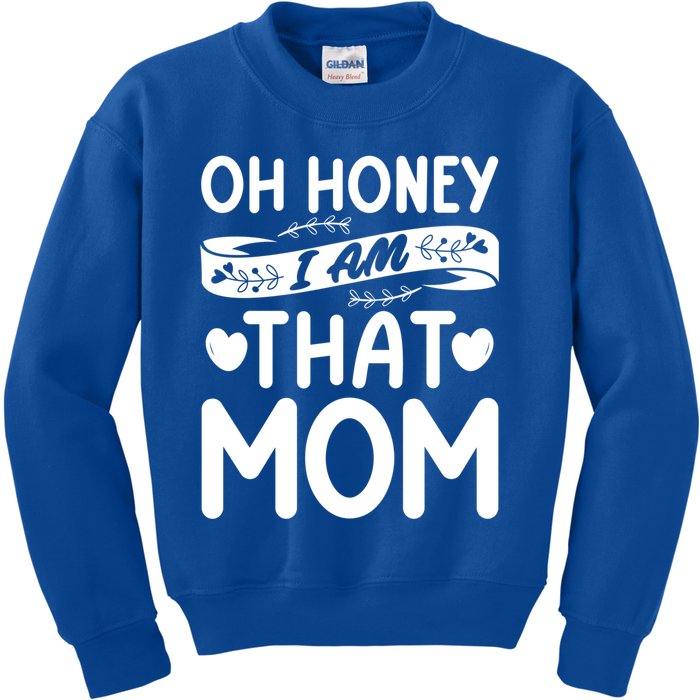 Oh Honey That I Am Funny Mom Grandma MotherS Day Gift Kids Sweatshirt