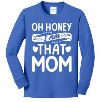 Oh Honey That I Am Funny Mom Grandma MotherS Day Gift Kids Long Sleeve Shirt