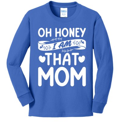 Oh Honey That I Am Funny Mom Grandma MotherS Day Gift Kids Long Sleeve Shirt