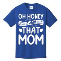 Oh Honey That I Am Funny Mom Grandma MotherS Day Gift Kids T-Shirt