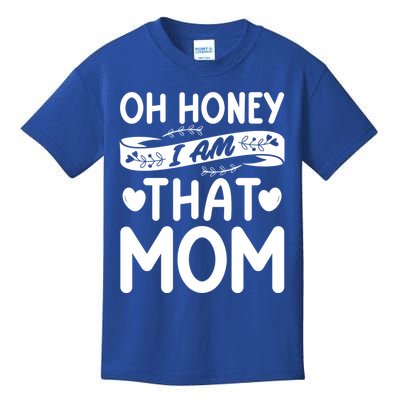 Oh Honey That I Am Funny Mom Grandma MotherS Day Gift Kids T-Shirt