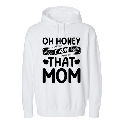 Oh Honey That I Am Funny Mom Grandma MotherS Day Gift Garment-Dyed Fleece Hoodie