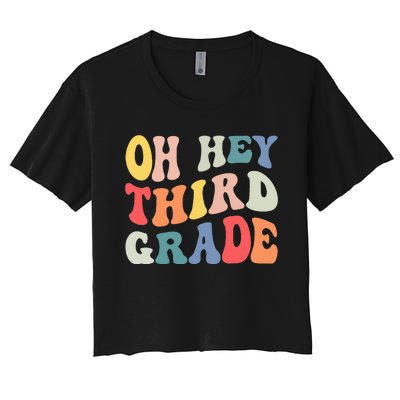 Oh Hey Third Grade Groovy Funny Back To School Teacher Kids Women's Crop Top Tee