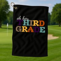 Oh Hey Third Grade Golf Towel
