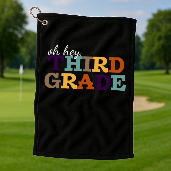 Oh Hey Third Grade Golf Towel