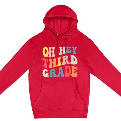 Oh Hey Third Grade Groovy Funny Back To School Teacher Premium Pullover Hoodie