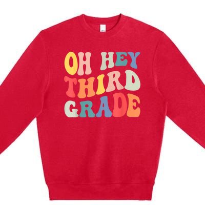 Oh Hey Third Grade Groovy Funny Back To School Teacher Premium Crewneck Sweatshirt