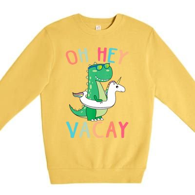 Oh Hey Vacay Dinosaur Unicorn Tropical Summer Funny Gift Premium Crewneck Sweatshirt