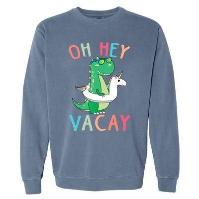 Oh Hey Vacay Dinosaur Unicorn Tropical Summer Funny Gift Garment-Dyed Sweatshirt