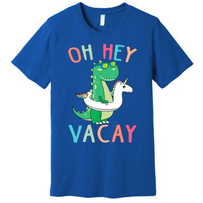 Oh Hey Vacay Dinosaur Unicorn Tropical Summer Funny Gift Premium T-Shirt