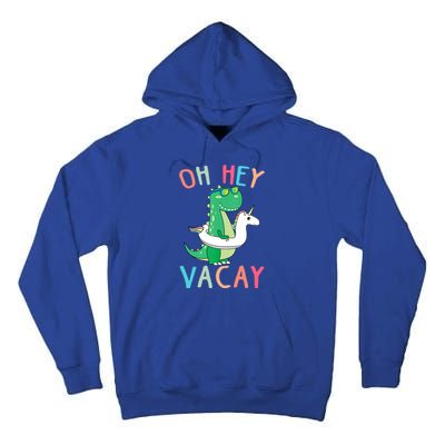 Oh Hey Vacay Dinosaur Unicorn Tropical Summer Funny Gift Tall Hoodie