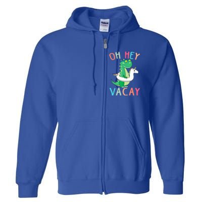 Oh Hey Vacay Dinosaur Unicorn Tropical Summer Funny Gift Full Zip Hoodie