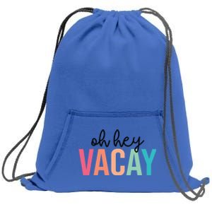 Oh Hey Vacay Summer Matching Family Vacation Teacher Student Gift Sweatshirt Cinch Pack Bag