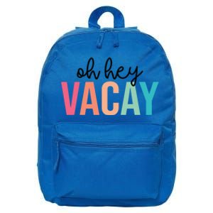 Oh Hey Vacay Summer Matching Family Vacation Teacher Student Gift 16 in Basic Backpack