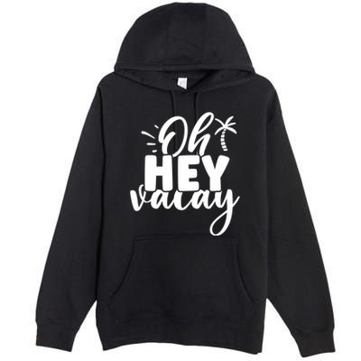 Oh Hey Vacay Palm Tree Summer Premium Pullover Hoodie