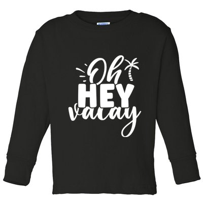 Oh Hey Vacay Palm Tree Summer Toddler Long Sleeve Shirt