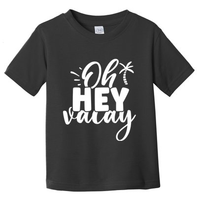 Oh Hey Vacay Palm Tree Summer Toddler T-Shirt