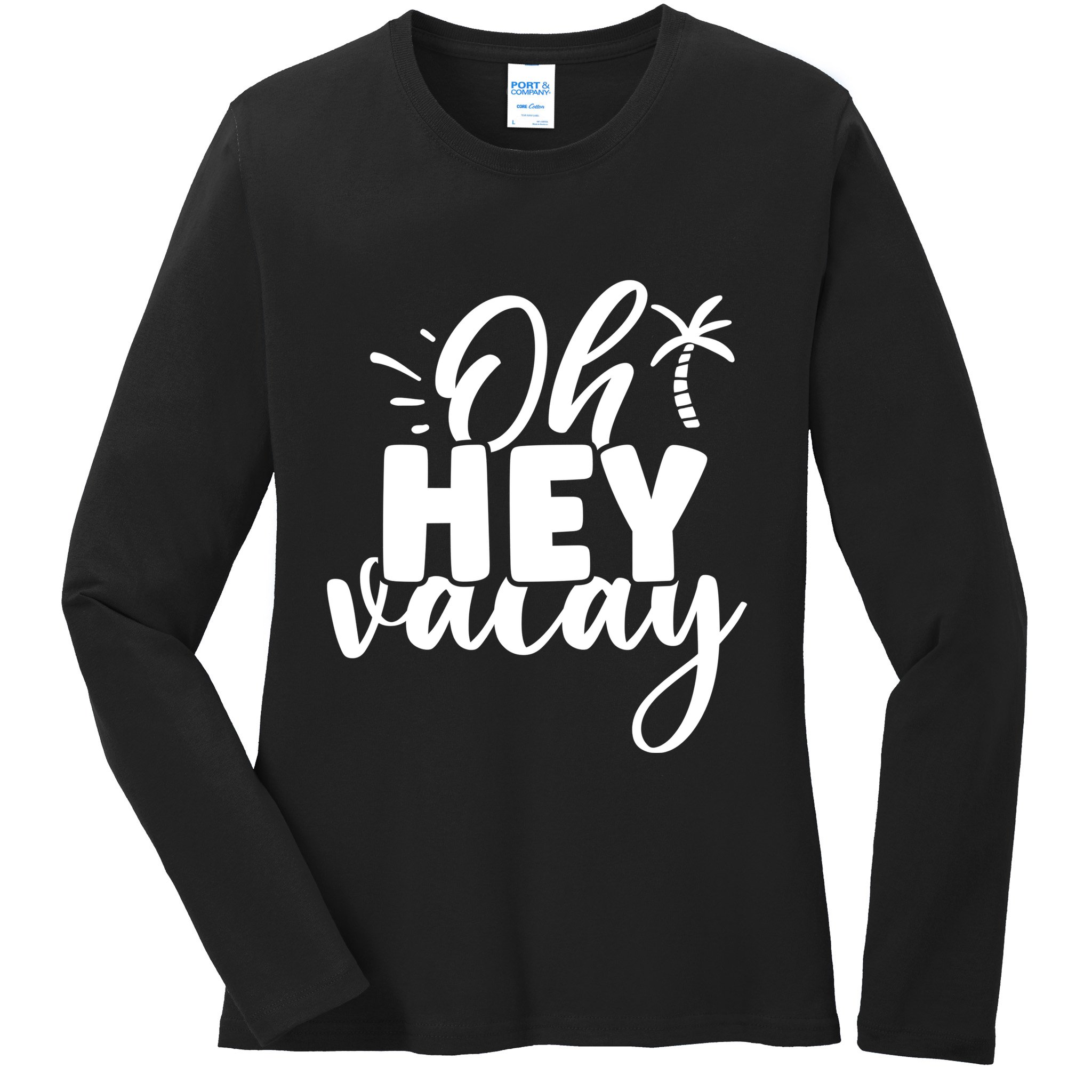 Oh Hey Vacay Palm Tree Summer Ladies Long Sleeve Shirt