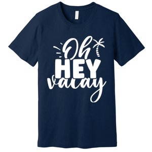 Oh Hey Vacay Palm Tree Summer Premium T-Shirt