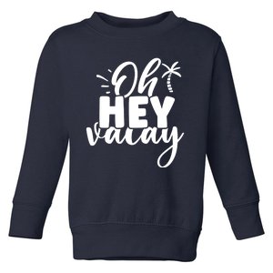 Oh Hey Vacay Palm Tree Summer Toddler Sweatshirt