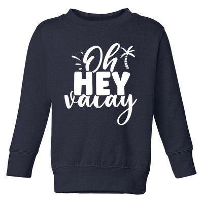 Oh Hey Vacay Palm Tree Summer Toddler Sweatshirt