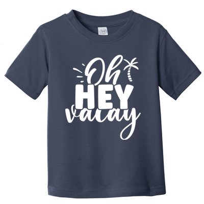 Oh Hey Vacay Palm Tree Summer Toddler T-Shirt