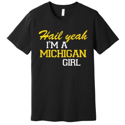 Oh Hail Yeah Michigan Michigander Pride Distressed Premium T-Shirt