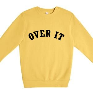 Over It Premium Crewneck Sweatshirt